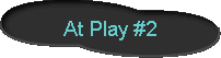 At Play #2 