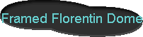  Framed Florentin Dome 