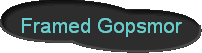 Framed Gopsmor