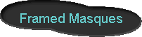  Framed Masques 