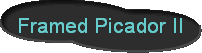 Framed Picador II