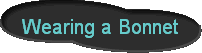 Wearing a Bonnet